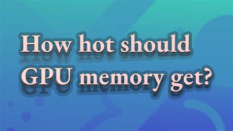 How Hot Should Gpu Memory Get Youtube