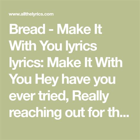 Bread Make It With You Lyrics Lyrics Make It With You Hey Have You Ever Tried Really