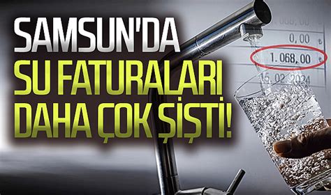 Samsun da su faturaları daha çok şişti EKONOMİ Samsun Hedef Halk