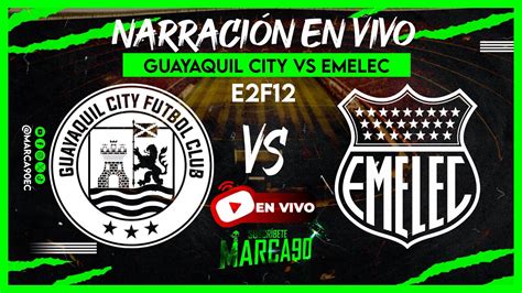 EN VIVO Guayaquil City VS Emelec Etapa 2 Fecha 12 Ligapro