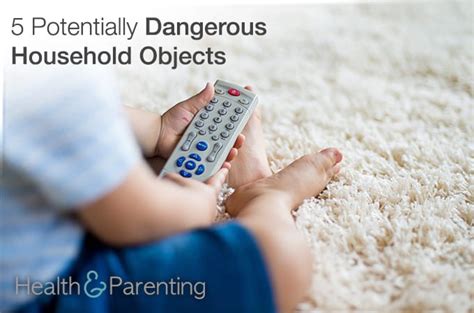 5 Potentially Dangerous Household Objects - Health & Parenting