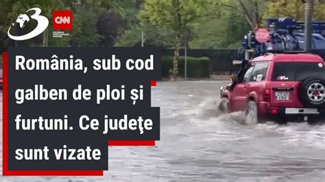 România sub cod galben de ploi şi furtuni Ce judeţe sunt vizate YouTube