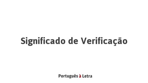 Como Se Pronuncia Verificação - Significado de Verificação | Português à Letra