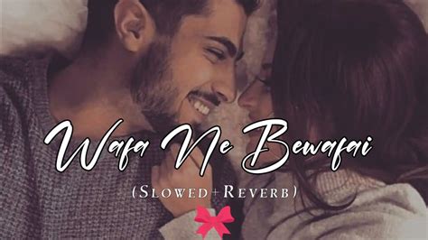 Wafa Ne Bewafai Lofi Song Wafa Ne Bewafai Song Slowed And Reverb Ek