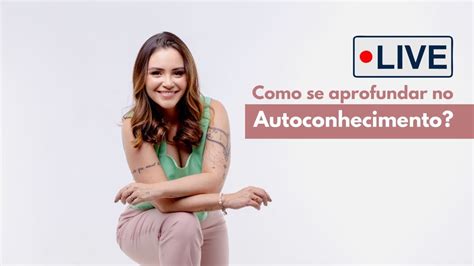 Como Se Aprofundar No Autoconhecimento Youtube