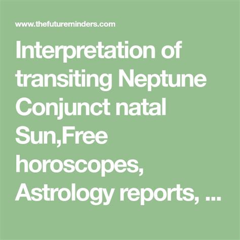 Interpretation Of Transiting Neptune Conjunct Natal Sunfree Horoscopes Astrology Reports