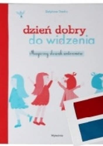 Dzie Dobry Do Widzenia Magiczny S Ownik Antonim W Dephine Chedru