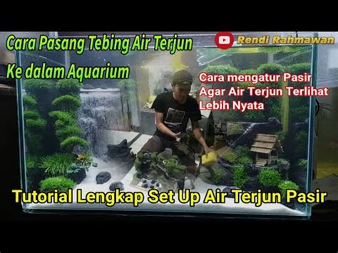 Tutorial Lengkap Cara Memasang Tebing Air Terjun Pasir Untuk Aquarium