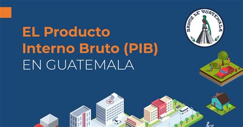 El Producto Interno Bruto PIB es necesario para conocer la evolución