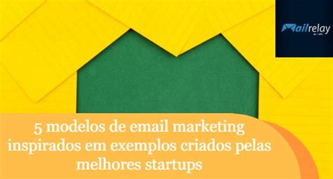 5 Modelos De Email Marketing Inspirados Em Exemplos Criados Pelas