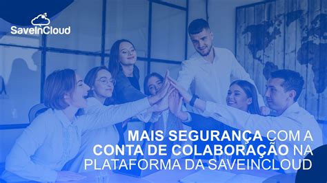 Mais Segurança Com A Conta De Colaboração Na Plataforma Da Saveincloud