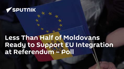 Less Than Half Of Moldovans Ready To Support Eu Integration At