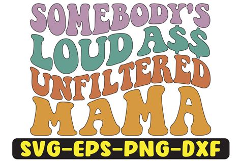 Somebodys Loud Ass Unfiltered Mama Png Graphic By Uniquesvgstore