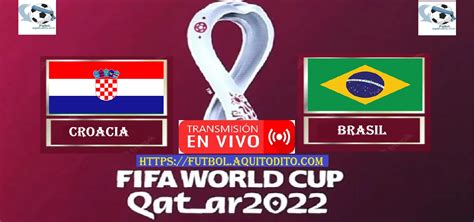 Croacia Vs Brasil En Vivo En Directo Online Tv Cuartos De Final Del Mundial Qatar 2022 Fútbol