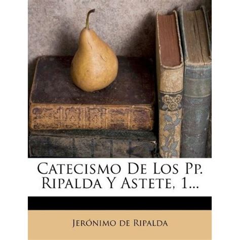 Libro Catecismo De Los Pp Ripalda Y Astete Jer Nimo De Ripalda