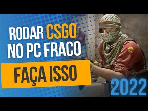 Como Rodar Csgo No Pc Fraco R Pido E F Cil Youtube