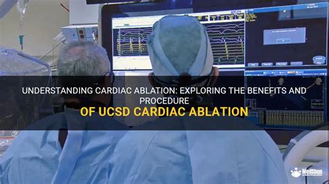 Understanding Cardiac Ablation Exploring The Benefits And Procedure Of