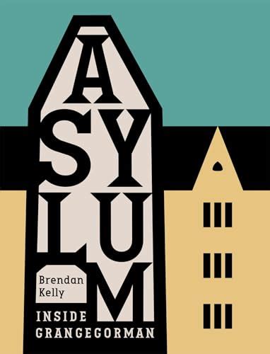 Asylum Inside Grangegorman By Brendan Kelly Goodreads