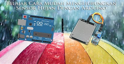 4 Langkah Gampang Tutorial Menciptakan Sensor Hujan Arduino