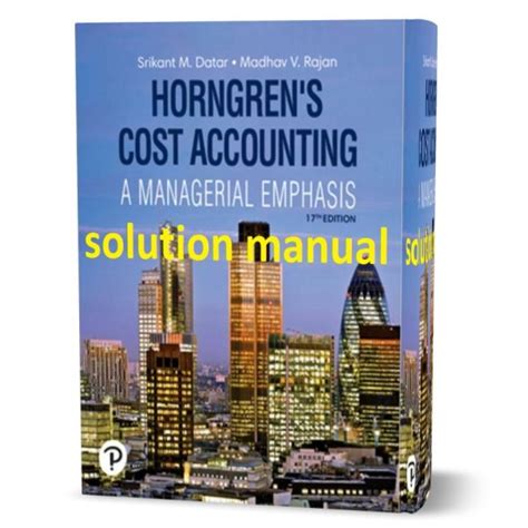 Cost Accounting A Managerial Emphasis 17th Edition Horngren Solutions