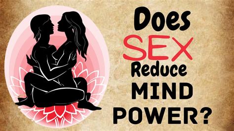 Sex Can Reduce Your Mind Power Heres Why Secrets Of Energy Youtube