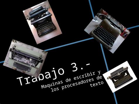 PPTX Trabajo 3 Maquinas De Escribir Y Los Procesadores De Texto