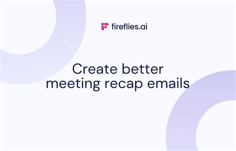 How To Create Better Meeting Recap Emails