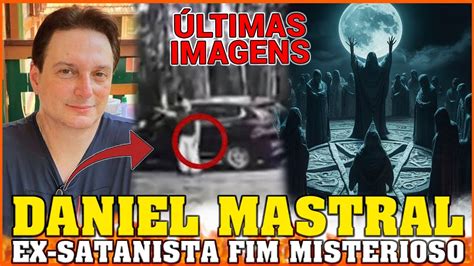 Ex Satanista Daniel Mastral Um Fim Tr Gico Youtube