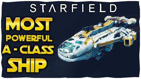 How To Build The Most Powerful Class A Ship In Starfield Youtube