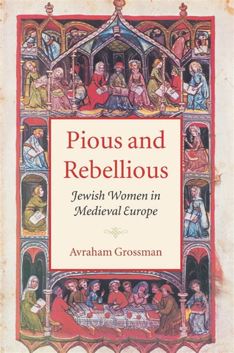 Pious And Rebellious Jewish Women In Medieval Europe Grossman