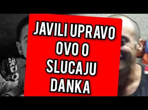 Srbija Cela U Oku Javili Upravo Ovo O Slucaju Danka Youtube