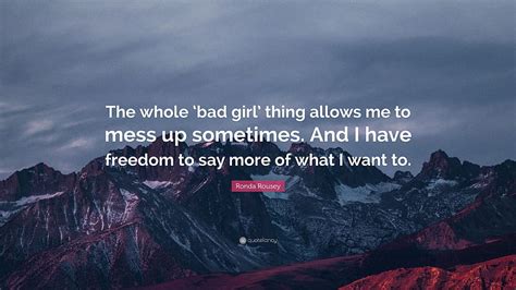 Ronda Rousey Quote The Whole Bad Girl Thing Allows Me To Mess Up Hd