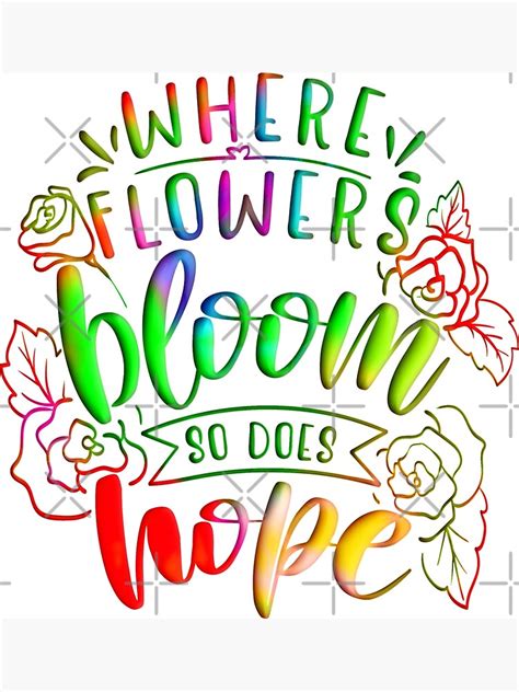 Where Flowers Bloom So Does Hope Flowers Poster For Sale By