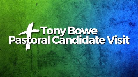 Tony Bowe Pastoral Candidate Visit Youtube