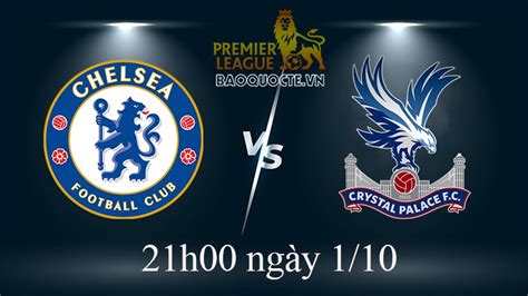 Link Xem Trực Tiếp Chelsea Vs Crystal Palace 21h00 Ngày 110 Vòng 9 Ngoại Hạng Anh