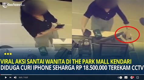 Viral Terekam CCTV Aksi Santai Wanita Di The Park Mall Kendari Diduga