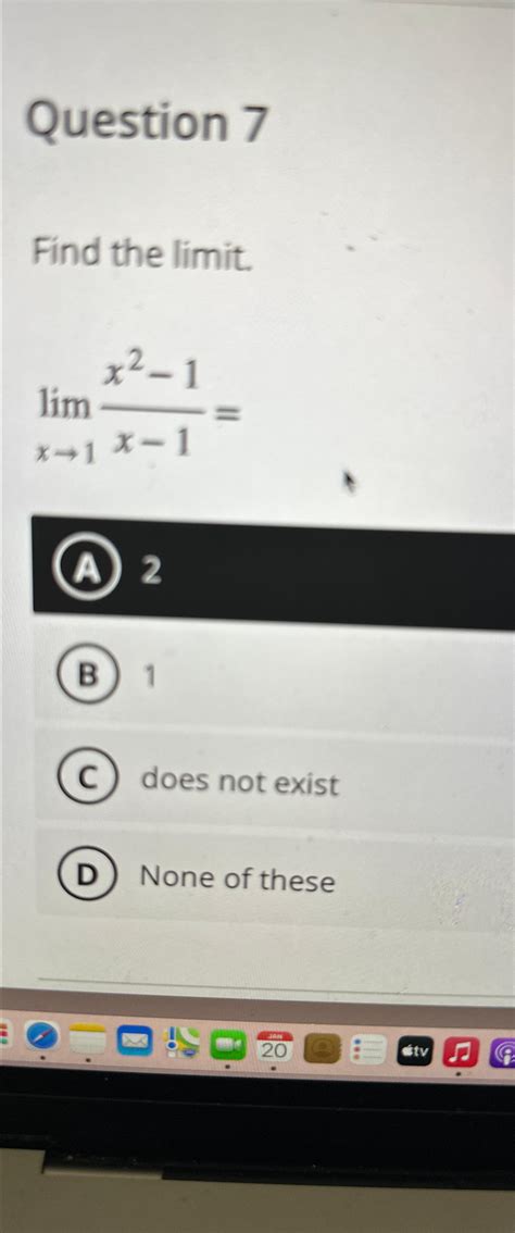 Solved Question 7find The Limit Limx→1x2 1x 1 A 21does Not