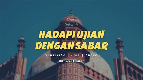 Menghadapi Ujian Hidup Dengan Sabar Ceramah Ustadz Hanan Attaki