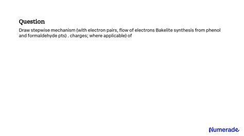 SOLVED: Draw stepwise mechanism (with electron pairs, flow of electrons Bakelite synthesis from ...