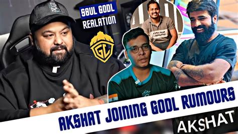 S8ul GodL Relation Akshat Joining GodLike Rumours Ft Goldy Bhai