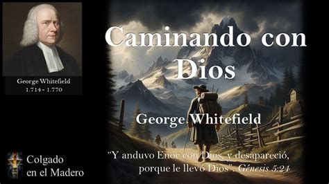 Caminando Con Dios Por George Whitefield Youtube