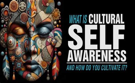 What Is Cultural Self Awareness And How Do You Develop It