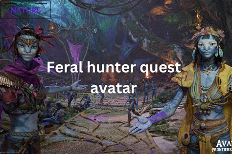 A Guide To Complete Feral Hunter Quest In Avatar - The Nature Hero