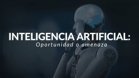 Inteligencia Artificial Oportunidad O Amenaza YouTube