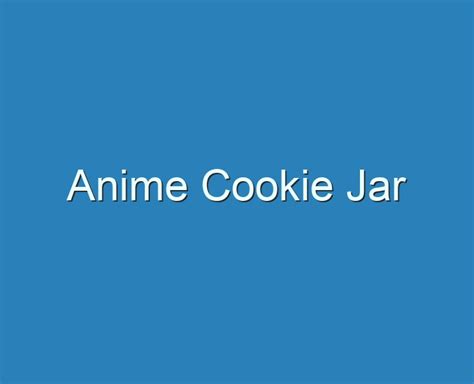 20+ Best Anime Cookie Jar 2023 - Reviews