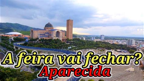 Feira De Aparecida Do Norte Vai Fechar Oque Vai Acontecer A Feira