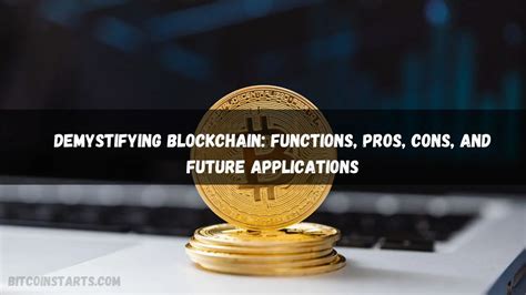 Demystifying Blockchain Functions Pros Cons And Future Applications