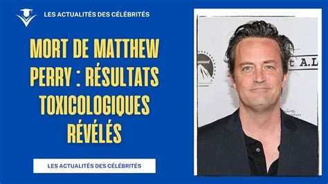 Mort de Matthew Perry Résultats Toxicologiques Révélés YouTube