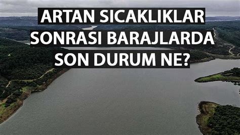 Sk Stanbul Baraj Doluluk Orani Temmuz Barajlarda Son Durum