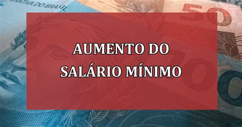 Aumento do Salário Mínimo em 2024 Impactos e Perspectivas para o